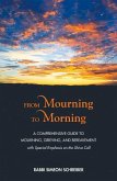 From Mourning to Morning: A Comprehensive Guide to Mourning, Grieving, and Bereavement