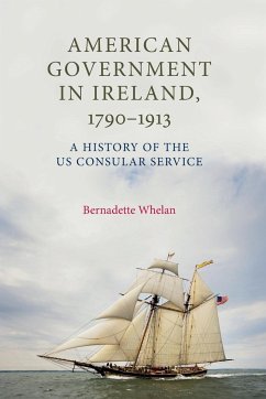 American Government in Ireland, 1790-1913 - Whelan, Bernadette