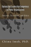 Optimizing Leadership Competency in Public Organizations: Concepts, Strategies, and Ethics
