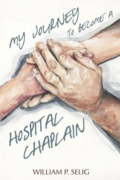 My Journey to Become a Hospital Chaplain - Selig, William P.