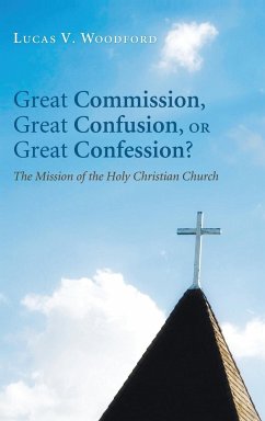 Great Commission, Great Confusion, or Great Confession? - Woodford, Lucas V.