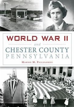 World War II and Chester County, Pennsylvania - Piccolomini, Marion M.