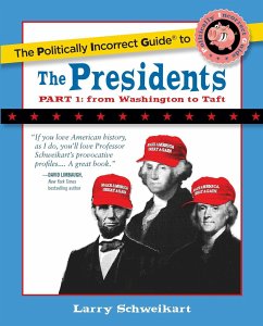 The Politically Incorrect Guide to the Presidents, Part 1 - Schweikart, Larry