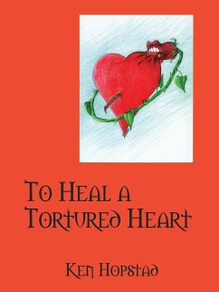 To Heal a Tortured Heart - Hopstad, Ken