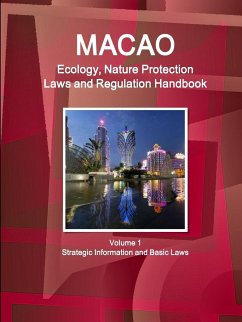 Macao Ecology, Nature Protection Laws and Regulation Handbook Volume 1 Strategic Information and Basic Laws - IBP. Inc.