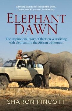 Elephant Dawn: The Inspirational Story of Thirteen Years Living with Elephants in the African Wilderness - Pincott, Sharon