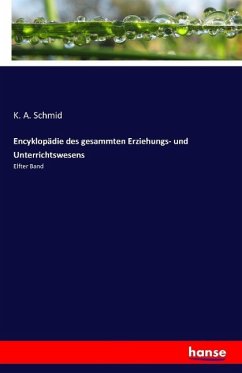 Encyklopädie des gesammten Erziehungs- und Unterrichtswesens - Schmid, K. A.