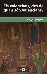 Els valencians, des de quan són valencians? - Baydal Sala, Vicent