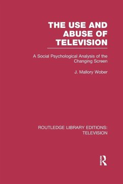 The Use and Abuse of Television - Wober, J Mallory