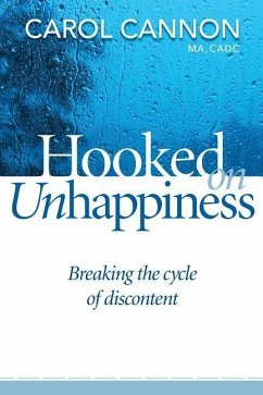 Hooked on Unhappiness: Breaking the Cycle of Discontent - Cannon, Carol