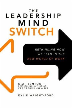 The Leadership Mind Switch: Rethinking How We Lead in the New World of Work - Benton, D A; Wright-Ford, Kylie