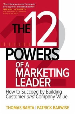 The 12 Powers of a Marketing Leader: How to Succeed by Building Customer and Company Value - Barta, Thomas; Barwise, Patrick