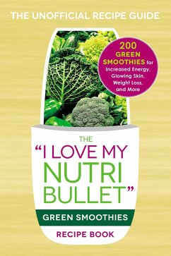 The I Love My Nutribullet Green Smoothies Recipe Book - Adams Media