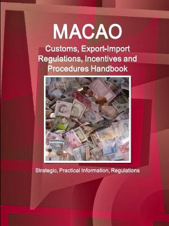 Macao Customs, Export-Import Regulations, Incentives and Procedures Handbook - Strategic, Practical Information, Regulations - IBP. Inc.
