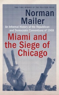 Miami and the Siege of Chicago: An Informal History of the Republican and Democratic Conventions of 1968 - Mailer, Norman