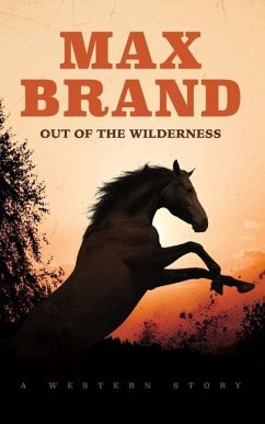Out of the Wilderness: A Western Story - Brand, Max