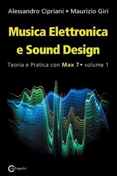 Musica Elettronica e Sound Design - Teoria e Pratica con Max 7 - Volume 1 (Terza Edizione) - Cipriani, Alessandro