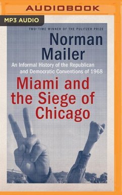 Miami and the Siege of Chicago: An Informal History of the Republican and Democratic Conventions of 1968 - Mailer, Norman