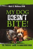 My Dog Doesn't Bite: The Parents' Guide to Dangerous Dogs Volume 1