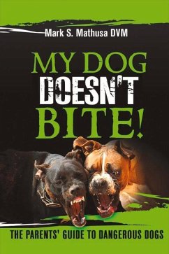 My Dog Doesn't Bite: The Parents' Guide to Dangerous Dogs Volume 1 - Mathusa, Mark S.