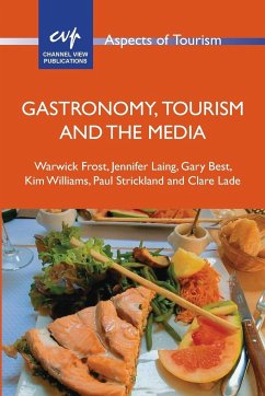 Gastronomy, Tourism and the Media - Frost, Warwick; Laing, Jennifer; Best, Gary