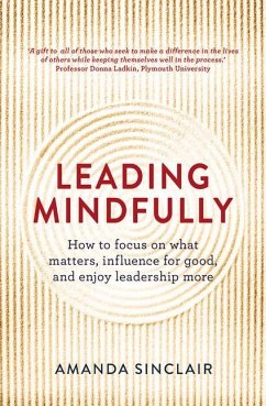 Leading Mindfully: How to Focus on What Matters, Influence for Good, and Enjoy Leadership More - Sinclair, Amanda