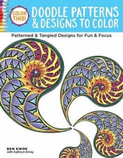 Color This! Doodle Patterns & Designs to Color: Patterned & Tangled Designs for Fun & Focus - Kwok, Ben