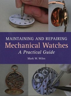 Maintaining and Repairing Mechanical Watches - Wiles, Mark W