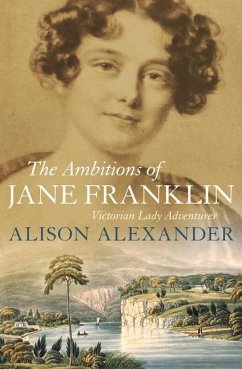 The Ambitions of Jane Franklin: Victorian Lady Adventurer - Alexander, Alison