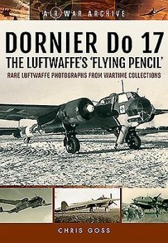 Dornier Do 17 the Luftwaffe's 'Flying Pencil' - Goss, Chris