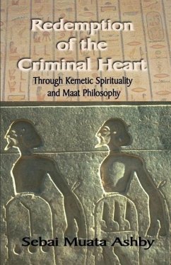 Redemption of The Criminal Heart Through Kemetic Spirituality - Ashby, Muata