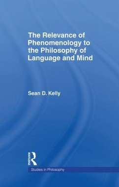 The Relevance of Phenomenology to the Philosophy of Language and Mind - Kelly, Sean D