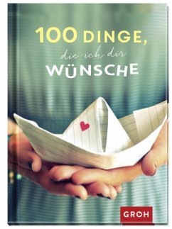 100 Dinge, die ich dir wünsche - Groh Verlag