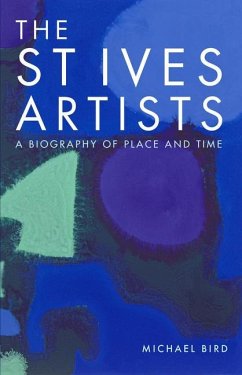 The St Ives Artists: New Edition: A Biography of Place and Time - Bird, Michael