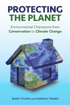 Protecting the Planet: Environmental Champions from Conservation to Climate Change - Titlow, Budd; Tinger, Mariah
