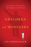Children of Monsters: An Inquiry Into the Sons and Daughters of Dictators