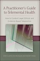 Cover A Practitioner's Guide to Telemental Health: How to Conduct Legal, Ethical, and Evidence-Based Telepractice