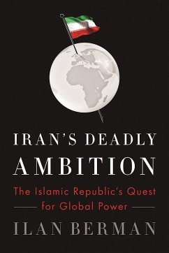 Iran's Deadly Ambition: The Islamic Republic's Quest for Global Power - Berman, Ilan