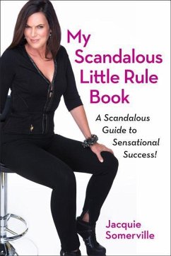 My Scandalous Little Rule Book: A Scandalous Guide to Sensational Success! - Somerville, Jacquie