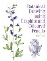 Botanical Drawing using Graphite and Coloured Pencils - Vize, Sue