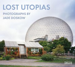 Lost Utopias: Photographs by Jade Doskow - Minner, Jennifer;Doskow, Jade;Pare, Richard