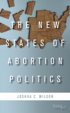 The New States of Abortion Politics - Wilson, Joshua C