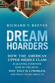 Dream Hoarders: How the American Upper Middle Class Is Leaving Everyone Else in the Dust, Why That Is a Problem, and What to Do about