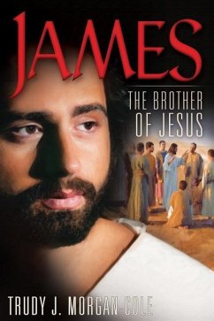 James: The Brother of Jesus - Morgan-Cole, Trudy J.