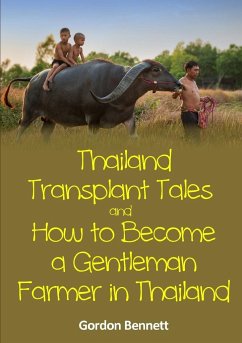 Thailand Transplant Tales and How to Become a Gentleman Farmer in Thailand - Bennett, Gordon