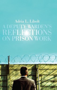 A Deputy Warden's Reflections on Prison Work - Libolt, Adria L.