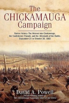 The Chickamauga Campaign--Barren Victory: The Retreat Into Chattanooga, the Confederate Pursuit, and the Aftermath of the Battle, September 21 to Octo - Powell, David
