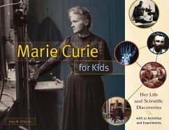 Marie Curie for Kids: Her Life and Scientific Discoveries, with 21 Activities and Experiments Volume 65 - O'Quinn, Amy M.