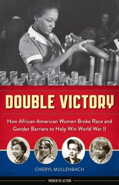 Double Victory: How African American Women Broke Race and Gender Barriers to Help Win World War II - Mullenbach, Cheryl