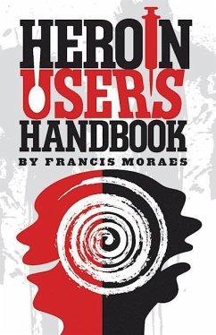 Heroin User's Handbook - Moraes Ph D, Francis